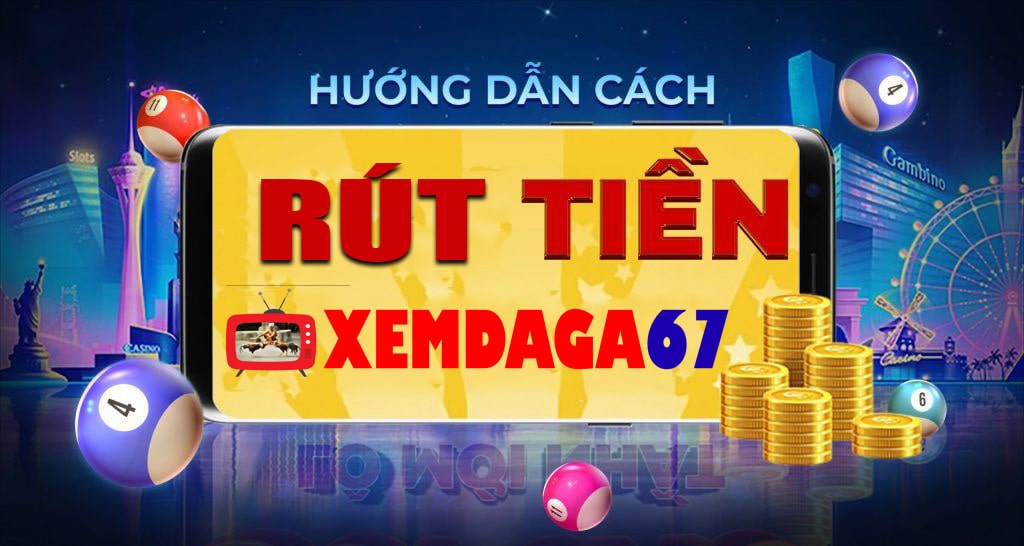 hướng dẫn rút tiền xemdaga67